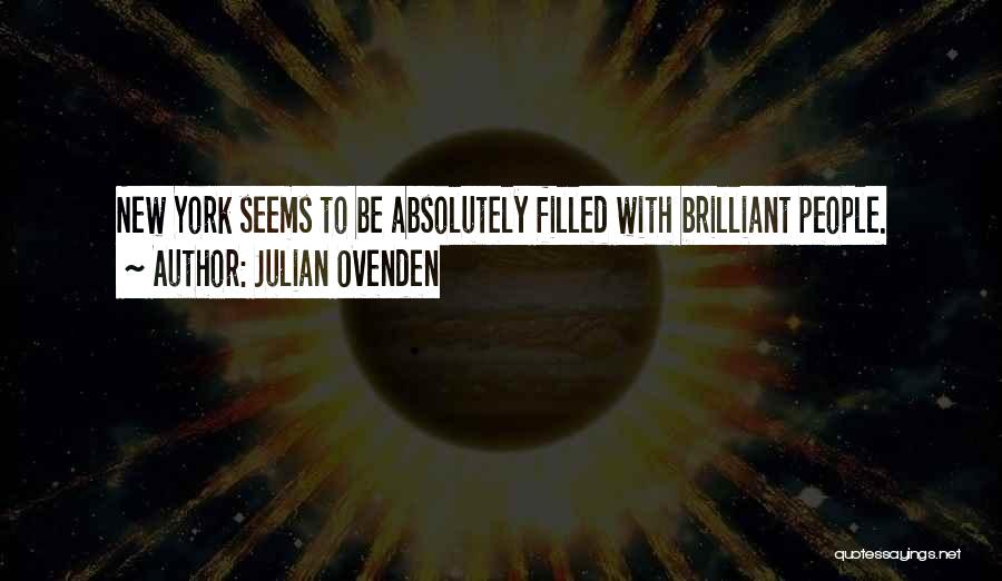 Julian Ovenden Quotes: New York Seems To Be Absolutely Filled With Brilliant People.