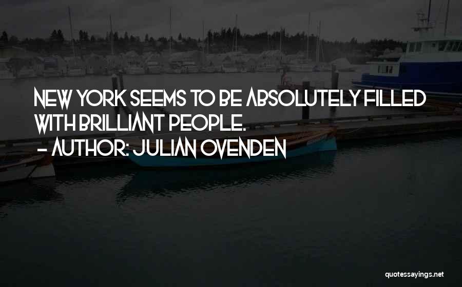 Julian Ovenden Quotes: New York Seems To Be Absolutely Filled With Brilliant People.