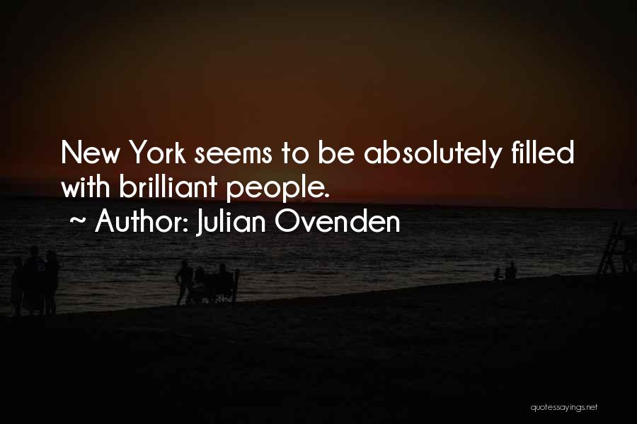 Julian Ovenden Quotes: New York Seems To Be Absolutely Filled With Brilliant People.