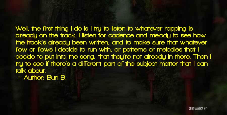 Bun B. Quotes: Well, The First Thing I Do Is I Try To Listen To Whatever Rapping Is Already On The Track. I