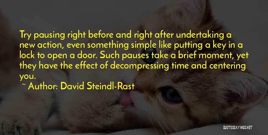 David Steindl-Rast Quotes: Try Pausing Right Before And Right After Undertaking A New Action, Even Something Simple Like Putting A Key In A