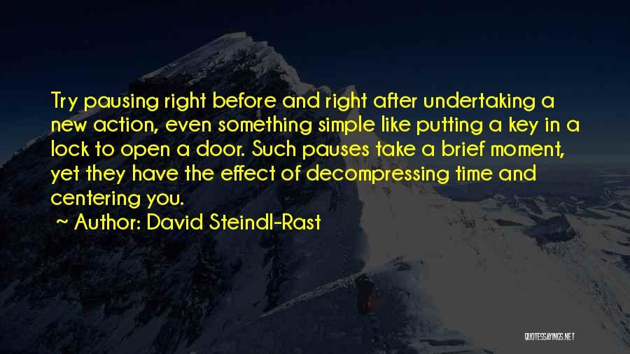 David Steindl-Rast Quotes: Try Pausing Right Before And Right After Undertaking A New Action, Even Something Simple Like Putting A Key In A
