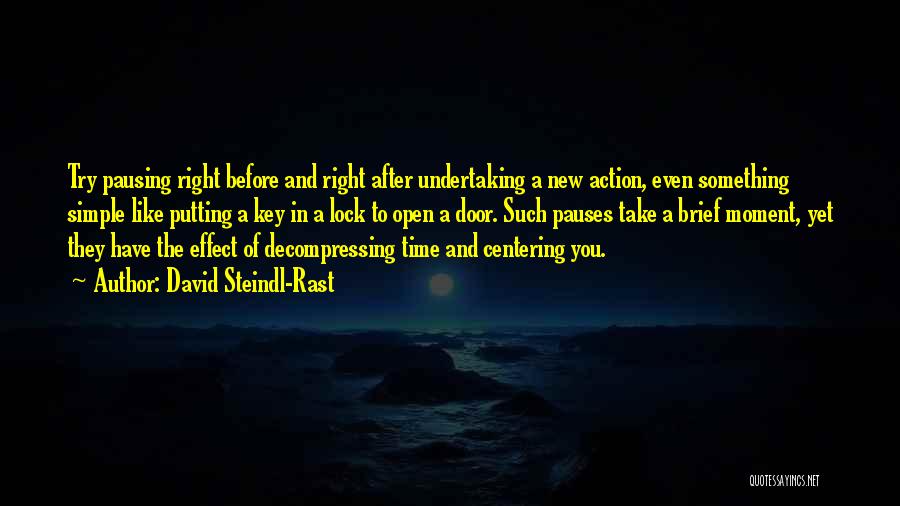 David Steindl-Rast Quotes: Try Pausing Right Before And Right After Undertaking A New Action, Even Something Simple Like Putting A Key In A