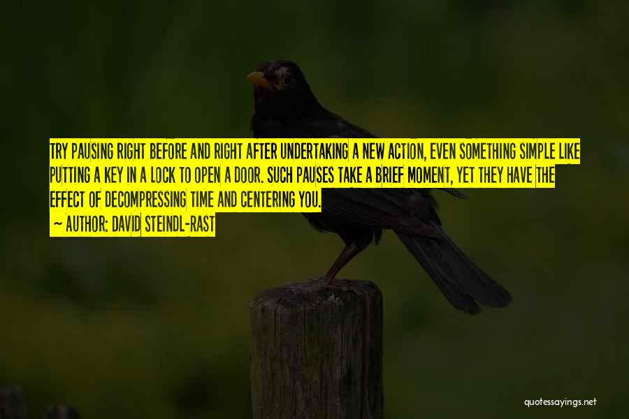 David Steindl-Rast Quotes: Try Pausing Right Before And Right After Undertaking A New Action, Even Something Simple Like Putting A Key In A