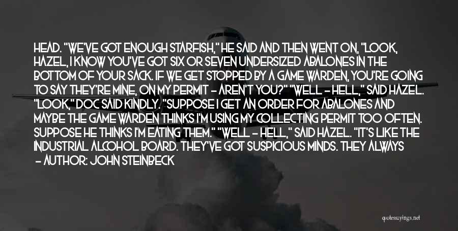 John Steinbeck Quotes: Head. We've Got Enough Starfish, He Said And Then Went On, Look, Hazel, I Know You've Got Six Or Seven