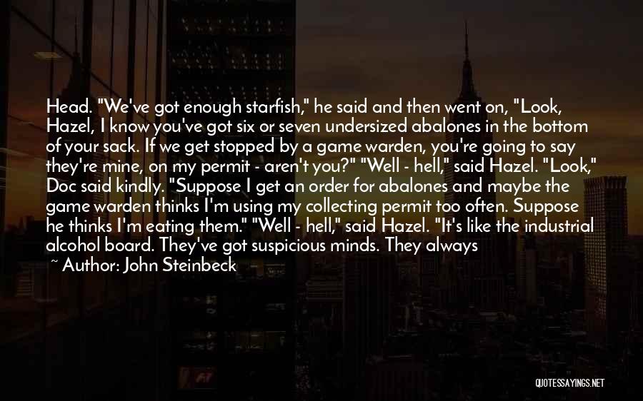 John Steinbeck Quotes: Head. We've Got Enough Starfish, He Said And Then Went On, Look, Hazel, I Know You've Got Six Or Seven