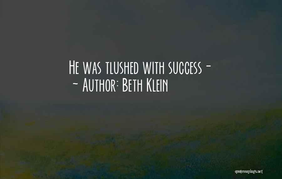 Beth Klein Quotes: He Was Tlushed With Success-