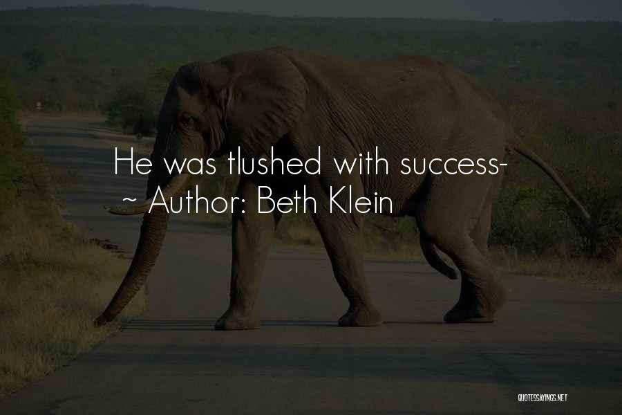 Beth Klein Quotes: He Was Tlushed With Success-