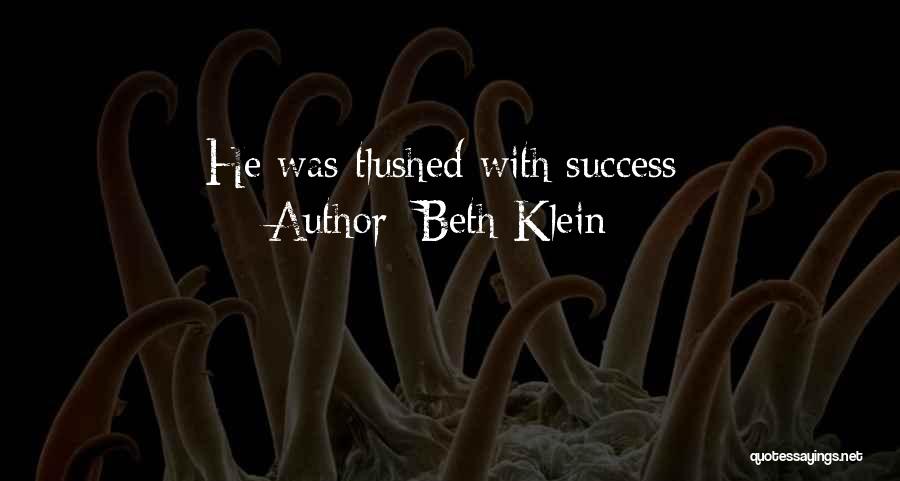 Beth Klein Quotes: He Was Tlushed With Success-
