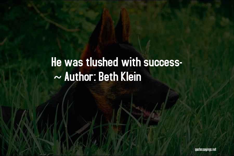 Beth Klein Quotes: He Was Tlushed With Success-