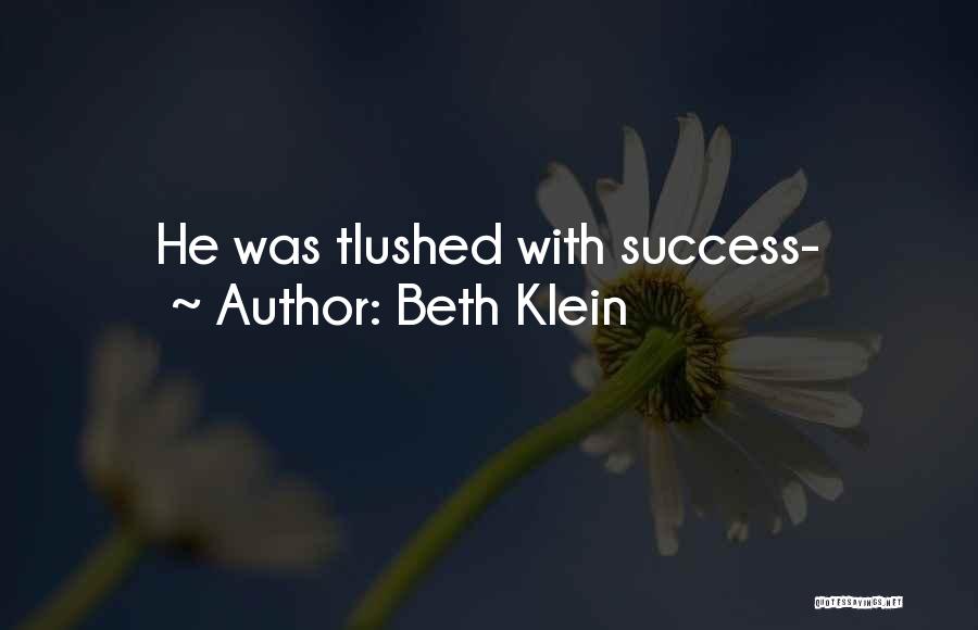Beth Klein Quotes: He Was Tlushed With Success-