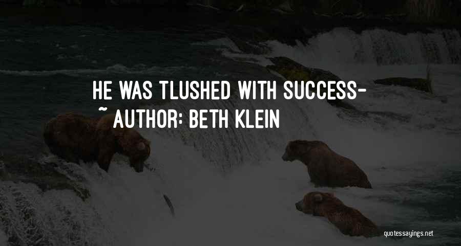 Beth Klein Quotes: He Was Tlushed With Success-