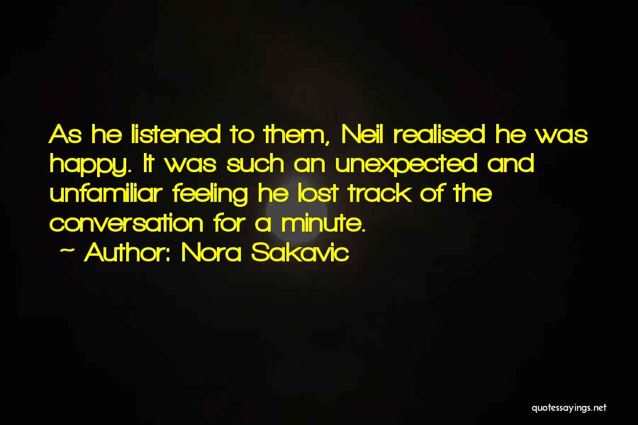 Nora Sakavic Quotes: As He Listened To Them, Neil Realised He Was Happy. It Was Such An Unexpected And Unfamiliar Feeling He Lost