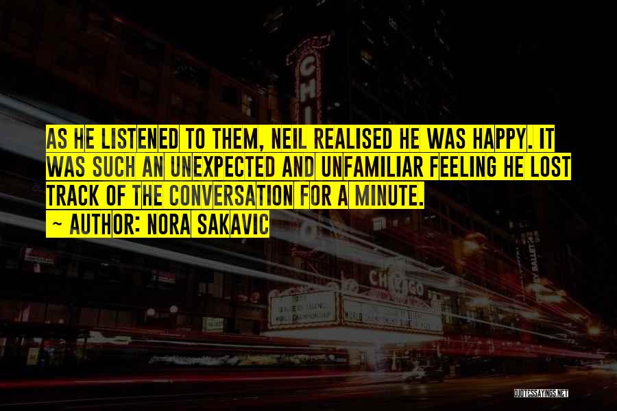 Nora Sakavic Quotes: As He Listened To Them, Neil Realised He Was Happy. It Was Such An Unexpected And Unfamiliar Feeling He Lost