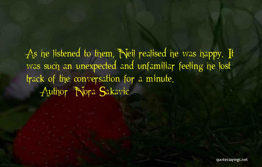 Nora Sakavic Quotes: As He Listened To Them, Neil Realised He Was Happy. It Was Such An Unexpected And Unfamiliar Feeling He Lost