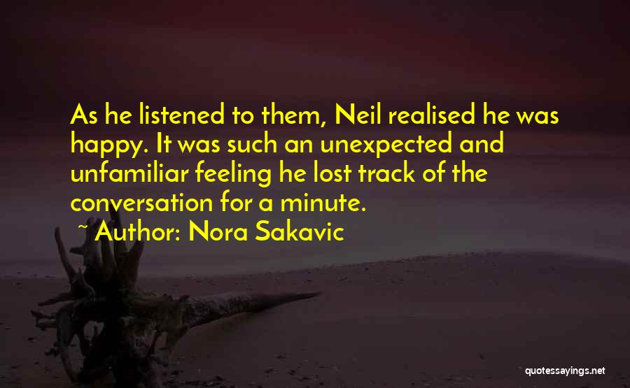 Nora Sakavic Quotes: As He Listened To Them, Neil Realised He Was Happy. It Was Such An Unexpected And Unfamiliar Feeling He Lost