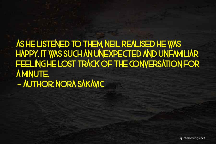 Nora Sakavic Quotes: As He Listened To Them, Neil Realised He Was Happy. It Was Such An Unexpected And Unfamiliar Feeling He Lost