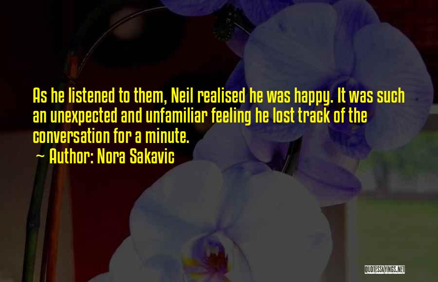 Nora Sakavic Quotes: As He Listened To Them, Neil Realised He Was Happy. It Was Such An Unexpected And Unfamiliar Feeling He Lost