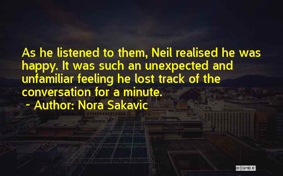 Nora Sakavic Quotes: As He Listened To Them, Neil Realised He Was Happy. It Was Such An Unexpected And Unfamiliar Feeling He Lost