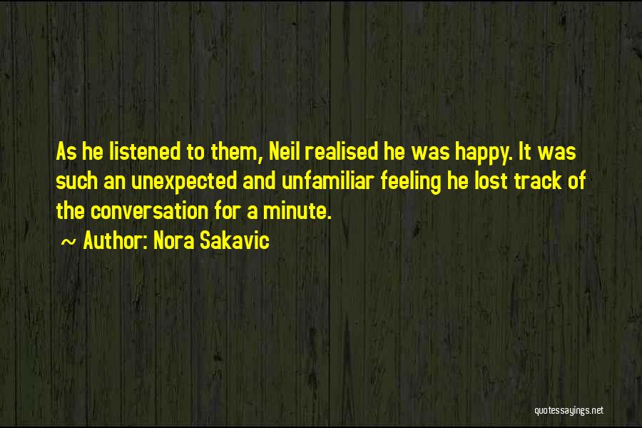 Nora Sakavic Quotes: As He Listened To Them, Neil Realised He Was Happy. It Was Such An Unexpected And Unfamiliar Feeling He Lost