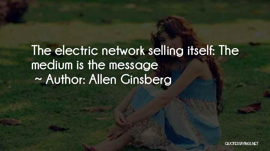 Allen Ginsberg Quotes: The Electric Network Selling Itself: The Medium Is The Message