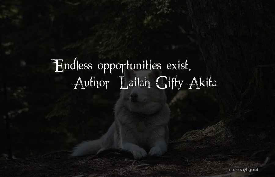 Lailah Gifty Akita Quotes: Endless Opportunities Exist.