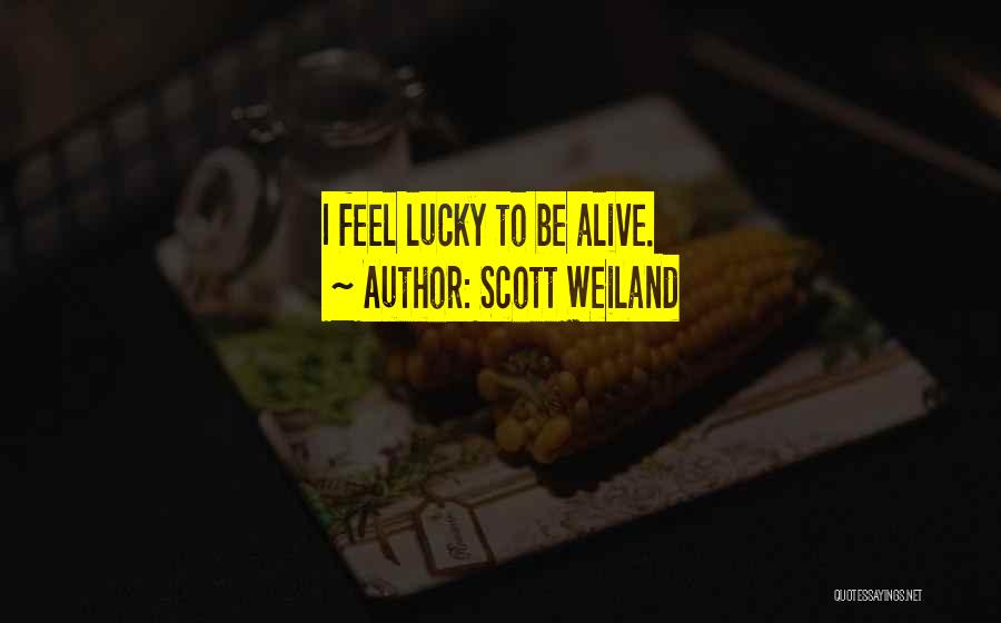 Scott Weiland Quotes: I Feel Lucky To Be Alive.