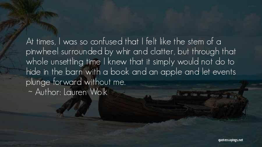 Lauren Wolk Quotes: At Times, I Was So Confused That I Felt Like The Stem Of A Pinwheel Surrounded By Whir And Clatter,