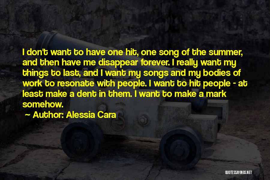 Alessia Cara Quotes: I Don't Want To Have One Hit, One Song Of The Summer, And Then Have Me Disappear Forever. I Really