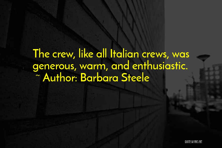 Barbara Steele Quotes: The Crew, Like All Italian Crews, Was Generous, Warm, And Enthusiastic.