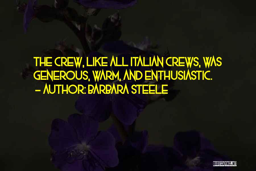 Barbara Steele Quotes: The Crew, Like All Italian Crews, Was Generous, Warm, And Enthusiastic.