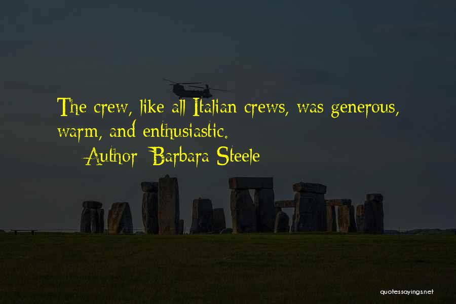Barbara Steele Quotes: The Crew, Like All Italian Crews, Was Generous, Warm, And Enthusiastic.