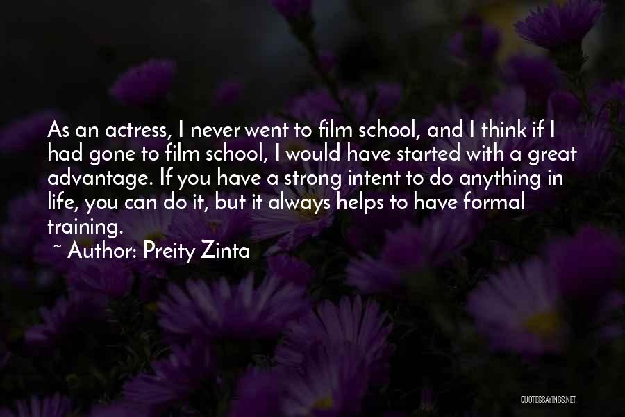 Preity Zinta Quotes: As An Actress, I Never Went To Film School, And I Think If I Had Gone To Film School, I