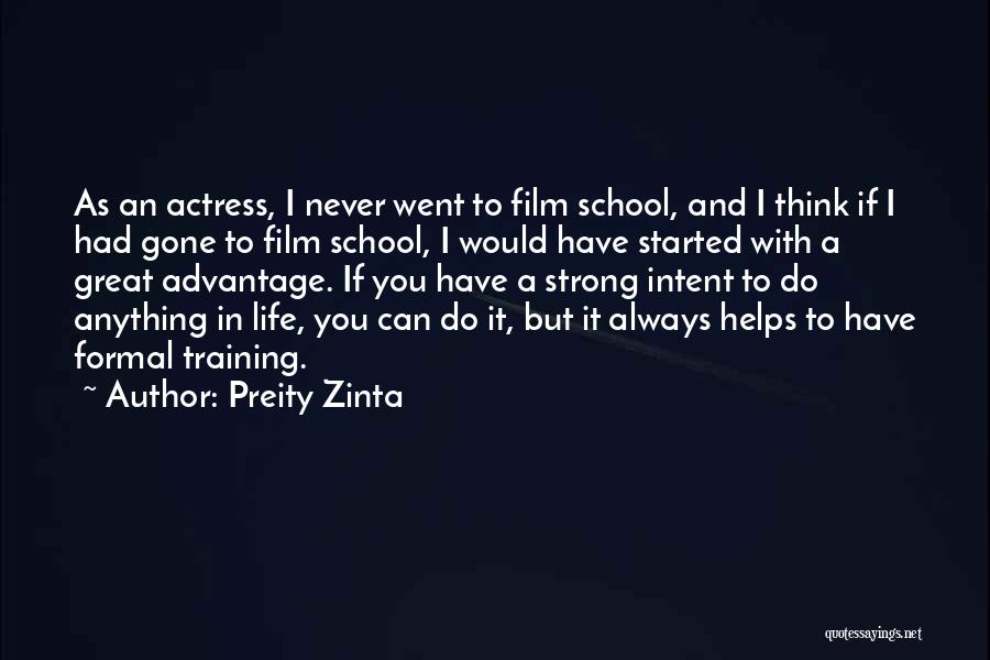 Preity Zinta Quotes: As An Actress, I Never Went To Film School, And I Think If I Had Gone To Film School, I