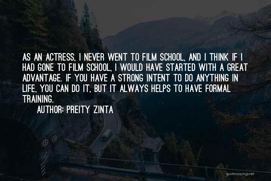 Preity Zinta Quotes: As An Actress, I Never Went To Film School, And I Think If I Had Gone To Film School, I