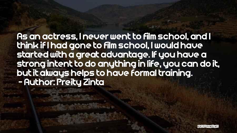 Preity Zinta Quotes: As An Actress, I Never Went To Film School, And I Think If I Had Gone To Film School, I