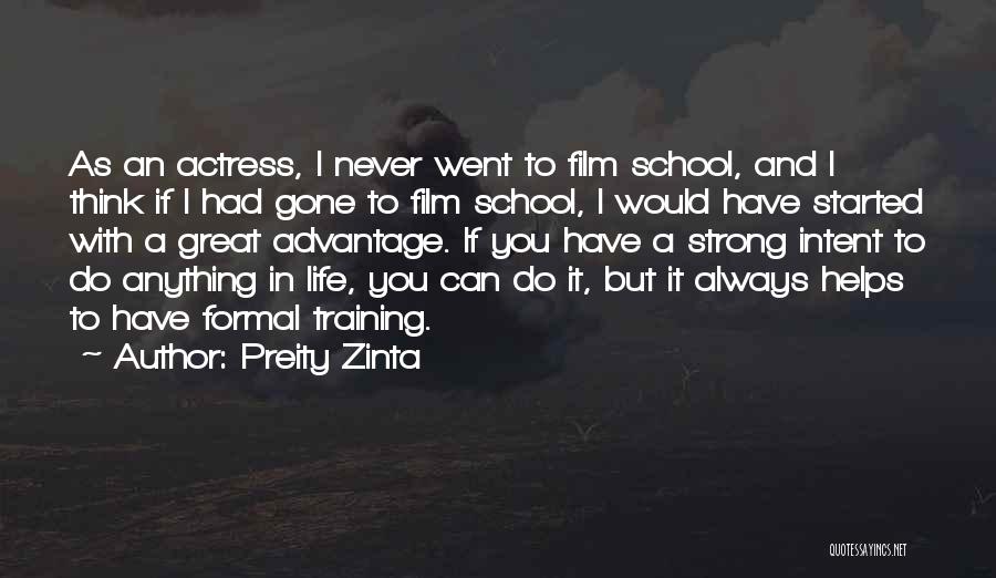 Preity Zinta Quotes: As An Actress, I Never Went To Film School, And I Think If I Had Gone To Film School, I
