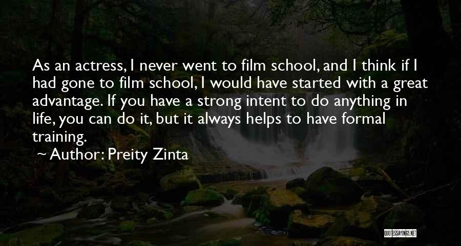 Preity Zinta Quotes: As An Actress, I Never Went To Film School, And I Think If I Had Gone To Film School, I