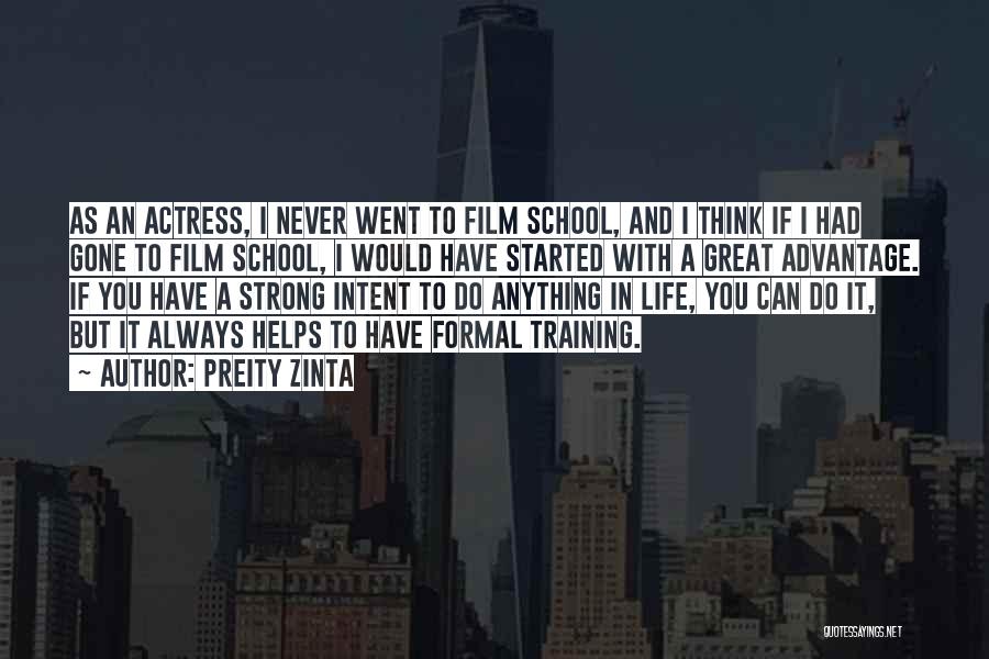 Preity Zinta Quotes: As An Actress, I Never Went To Film School, And I Think If I Had Gone To Film School, I