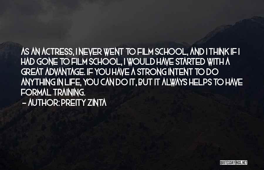 Preity Zinta Quotes: As An Actress, I Never Went To Film School, And I Think If I Had Gone To Film School, I