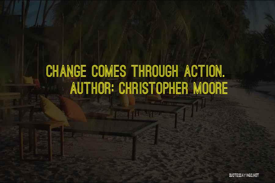 Christopher Moore Quotes: Change Comes Through Action.