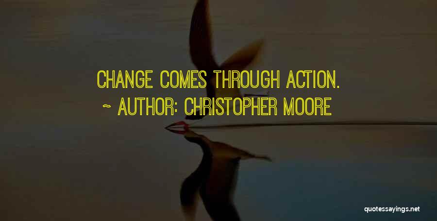 Christopher Moore Quotes: Change Comes Through Action.