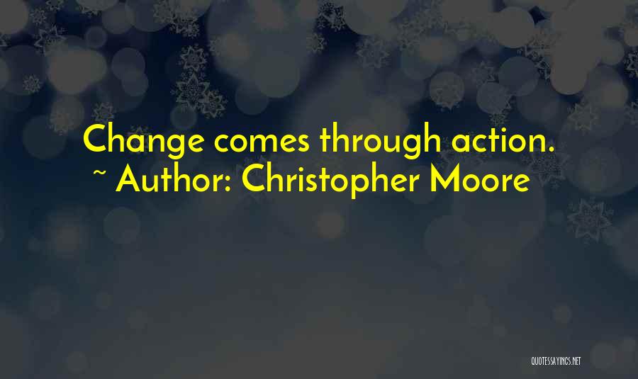 Christopher Moore Quotes: Change Comes Through Action.