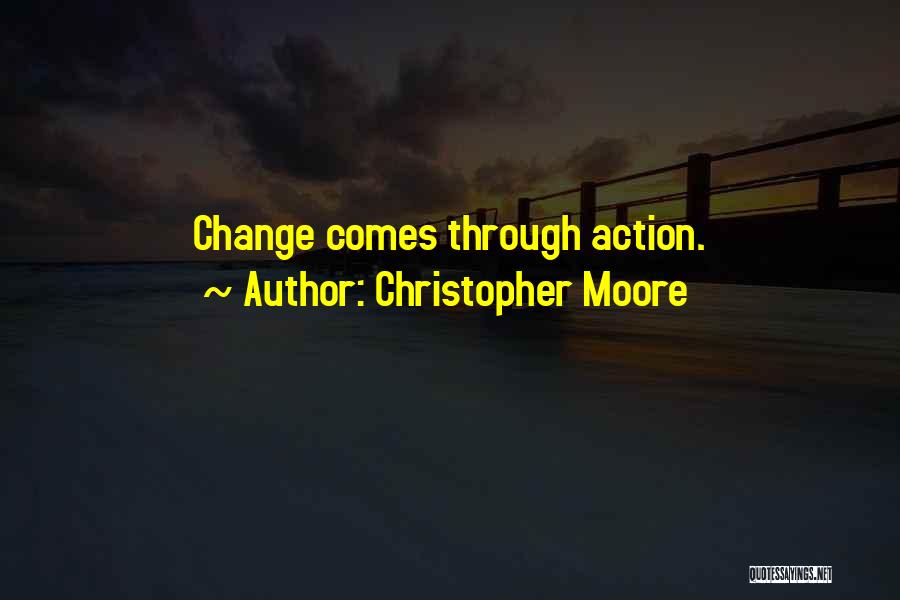 Christopher Moore Quotes: Change Comes Through Action.