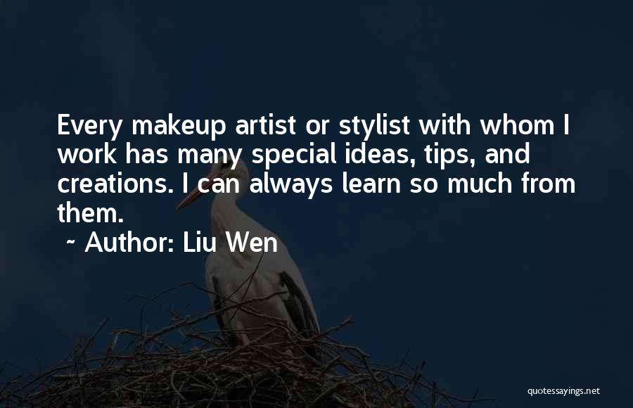 Liu Wen Quotes: Every Makeup Artist Or Stylist With Whom I Work Has Many Special Ideas, Tips, And Creations. I Can Always Learn