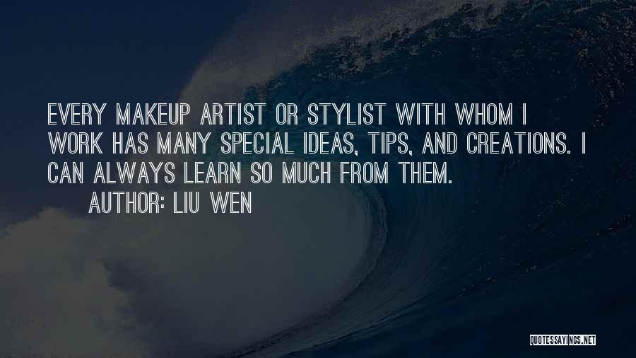 Liu Wen Quotes: Every Makeup Artist Or Stylist With Whom I Work Has Many Special Ideas, Tips, And Creations. I Can Always Learn