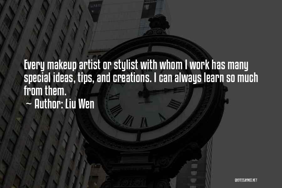 Liu Wen Quotes: Every Makeup Artist Or Stylist With Whom I Work Has Many Special Ideas, Tips, And Creations. I Can Always Learn