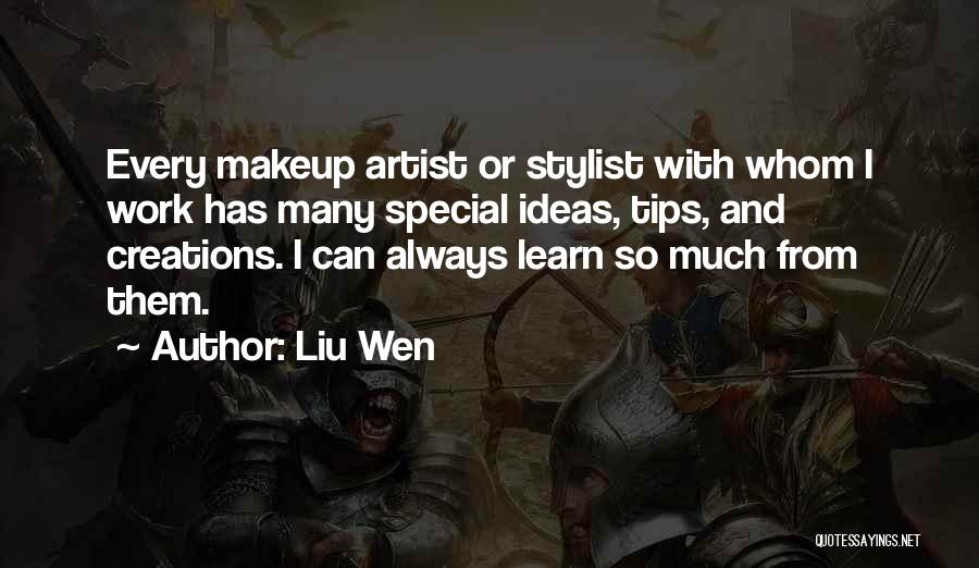 Liu Wen Quotes: Every Makeup Artist Or Stylist With Whom I Work Has Many Special Ideas, Tips, And Creations. I Can Always Learn