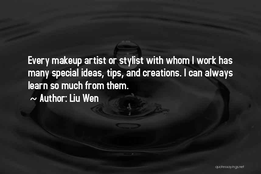 Liu Wen Quotes: Every Makeup Artist Or Stylist With Whom I Work Has Many Special Ideas, Tips, And Creations. I Can Always Learn