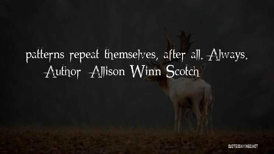 Allison Winn Scotch Quotes: Patterns Repeat Themselves, After All. Always.